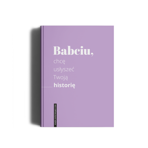 Babciu, chcę usłyszeć Twoją historię