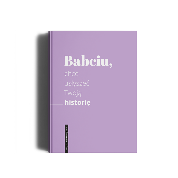 Babciu, chcę usłyszeć Twoją historię